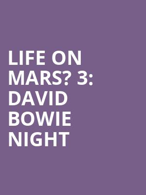 Life On Mars? 3: David Bowie Night at Alexandra Palace